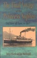 The Final Voyage of the Princess Sophia Did They All Have to Die? cover
