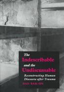The Indescribable and Undiscussable Reconstructing Human Discourse After Trauma cover