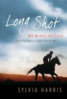 Long Shot : My Bipolar Life and the Animals Who Saved Me cover