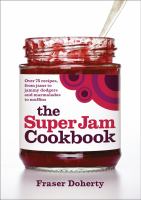 The Super Jam Cookbook : Over 75 Recipes, from Jams to Jammy Dodgers and Marmalades to Muffins cover