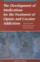 Development of Medications for the Treatment of Opiate and Cocaine Addictions Issues for the Government and Private Sector cover