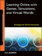 Learning Online with Games, Simulations, and Virtual Worlds: Strategies for Online Instruction cover