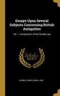 Essays upon Several Subjects Concerning British Antiquities : Viz. 1. Introduction of the Feudal Law cover