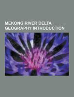 Mekong River Delta Geography Introduction : An Bien District, an Minh District, Ba Lai River, Ba Tri District, Ben Luc District, Ben Tre, B¿N Tre Prov cover