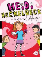 Heidi Heckelbeck Has a Secret Admirer cover