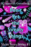 Don't Pet the Sweaty Things : Short Story Series #1 cover