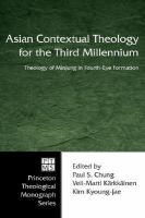 Asian Contextual Theology for the Third Millennium: A Theology of Minjung in Fourth-Eye Formation (Princeton Theolgoical Monograph) cover