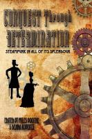 Conquest Through Determination : A Steampunk Anthology cover
