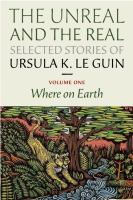 The Unreal and the Real: Selected Stories Volume One : Where on Earth cover