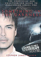 Something in the Darkness The Unofficial and Unauthorised Guide to Torchwood Series Two cover