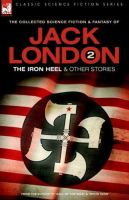 Jack London 2: The Iron Heel And Other Stories cover