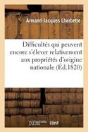 Difficultes Qui Peuvent Encore S'Elever Relativement Aux Proprietes d'Origine Nationale cover