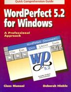 WordPerfect 5.2 for Windows: A Professional Approach: Quick Comprehensive Guide cover