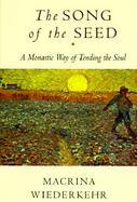 The Song of the Seed A Monastic Way of Tending the Soul cover