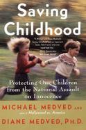 Saving Childhood Protecting Our Children from the National Assault on Innocence cover