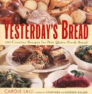 Yesterday's Bread: 100 Creative Recipes for Not-Quite-Fresh Bread cover