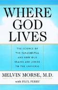 Where God Lives The Science of the Paranormal and How Our Brains Are Linked to the Universe cover