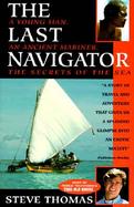 The Last Navigator A Young Man, an Ancient Mariner, the Secrets of the Sea cover