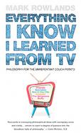 Everything I Know I Learned from TV Philosophy for the Unrepentant Couch Potato cover
