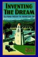 Inventing the Dream California Through the Progressive Era cover