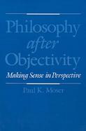 Philosophy After Objectivity Making Sense in Perspective cover