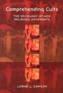 Comprehending Cults the Sociology of New Religious Movements The Sociology of New Religious Movements cover