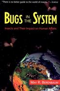 Bugs in the System Insects and Their Impact on Human Affairs cover