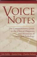 Voice Notes The Comprehensive Guide to the Clinical Diagnosis and Treatment of Laryngeal Pathology cover