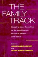 The Family Track Keeping Your Faculties While You Mentor, Nurture, Teach, and Serve cover