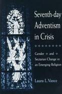 Seventh-Day Adventism in Crisis Gender and Sectarian Change in an Emerging Religion cover