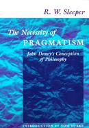 The Necessity of Pragmatism John Dewey's Conception of Philosophy cover