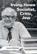 Irving Howe Socialist, Critic, Jew cover