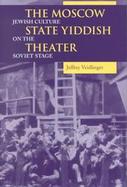 The Moscow State Yiddish Theater Jewish Culture on the Soviet Stage cover