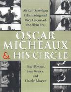 Oscar Micheaux & His Circle African-American Filmmaking and Race Cinema of the Silent Era cover