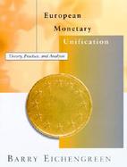 European Monetary Unification Theory, Practice, and Analysis cover