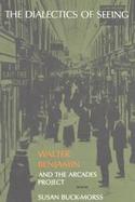 The Dialectics of Seeing Walter Benjamin and the Arcades Project cover