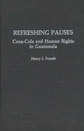 Refreshing Pauses: Coca-Cola and Human Rights in Guatemala cover