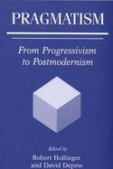 Pragmatism From Progressivism to Postmodernism cover