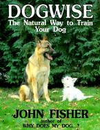 Dogwise: The Natural Way to Train Your Dog cover