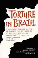 Torture in Brazil A Shocking Report on the Pervasive Use of Torture by Brazilian Military Governments, 1964-1979 cover