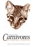A Guide to the Carnivores of Central America Natural History, Ecology, and Conservation cover