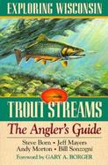 Exploring Wisconsin Trout Streams The Angler's Guide cover