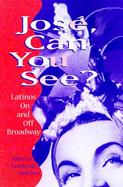 Jose, Can You See? Latinos on and Off Broadway cover