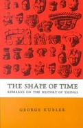 Shape of Time Remarks on the History of Things cover