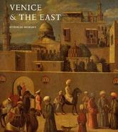 Venice and the East The Impact of the Islamic World on Venetian Architecture 1100-1500 cover
