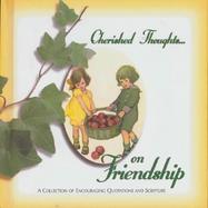 Cherished Thoughts on Friendship: A Collection of Encouraging Quotations and Scripture cover