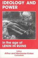 Ideology and Power in the Age of Lenin in Ruins cover