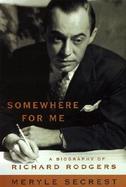 Somewhere for Me: A Biography of Richard Rogers cover