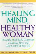 Healing Mind, Healthy Woman Using the Mind-Body Connection to Manage Stress and Take Control of Your Life cover