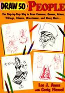 Draw 50 People The Step by Step Way to Draw Cavemen, Queens, Aztecs, Vikings, Clowns, Minutemen, and Many More cover